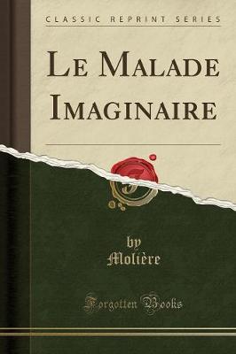 Book cover for Le Malade Imaginaire (Classic Reprint)