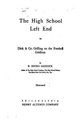 Book cover for The High School Left End, Or, Dick and Co. Grilling on the Football Gridiron