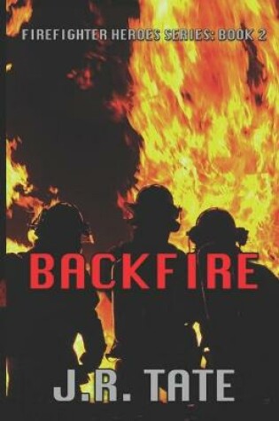 Cover of Backfire - Firefighter Heroes Trilogy (Book Two)