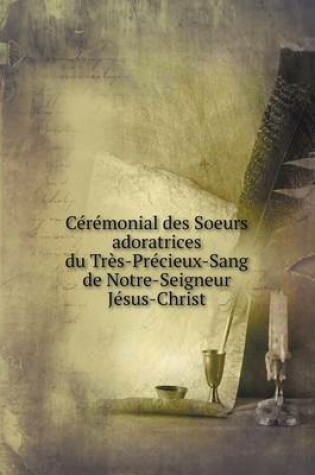 Cover of Cérémonial des Soeurs adoratrices du Très-Précieux-Sang de Notre-Seigneur Jésus-Christ