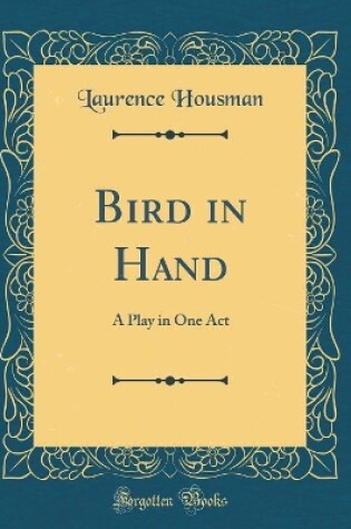 Cover of Bird in Hand: A Play in One Act (Classic Reprint)