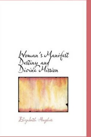 Cover of Woman's Manifest Destiny and Divine Mission
