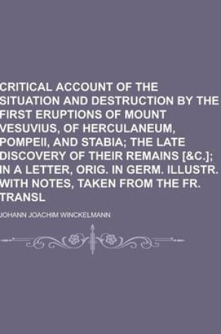 Cover of Critical Account of the Situation and Destruction by the First Eruptions of Mount Vesuvius, of Herculaneum, Pompeii, and Stabia