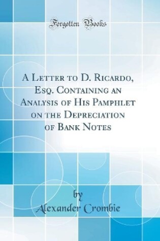 Cover of A Letter to D. Ricardo, Esq. Containing an Analysis of His Pamphlet on the Depreciation of Bank Notes (Classic Reprint)