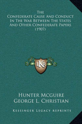 Cover of The Confederate Cause and Conduct in the War Between the States and Other Confederate Papers (1907)