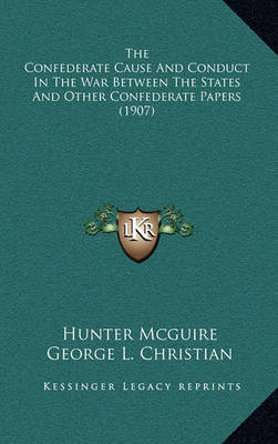 Book cover for The Confederate Cause and Conduct in the War Between the States and Other Confederate Papers (1907)