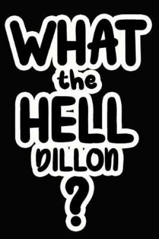 Cover of What the Hell Dillon?