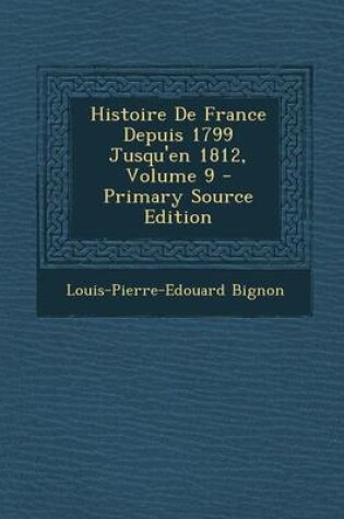 Cover of Histoire de France Depuis 1799 Jusqu'en 1812, Volume 9