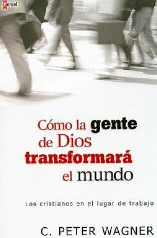Cover of Como La Gente de Dios Transformara El Mundo