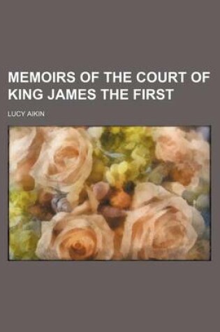 Cover of Memoirs of the Court of King James the First (Volume 2)