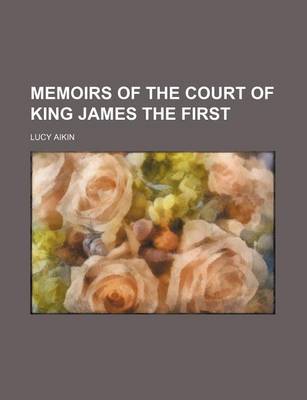 Book cover for Memoirs of the Court of King James the First (Volume 2)