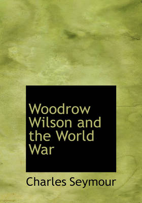 Book cover for Woodrow Wilson and the World War