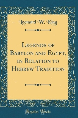 Cover of Legends of Babylon and Egypt, in Relation to Hebrew Tradition (Classic Reprint)