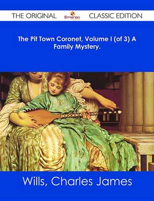 Book cover for The Pit Town Coronet, Volume I (of 3) a Family Mystery. - The Original Classic Edition