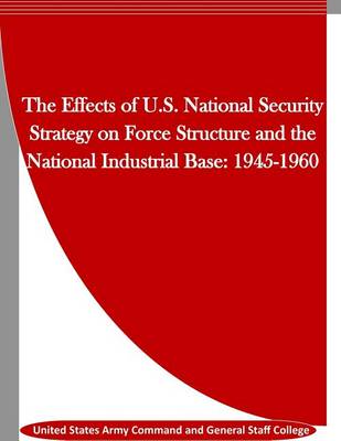 Book cover for The Effects of U.S. National Security Strategy on Force Structure and the National Industrial Base