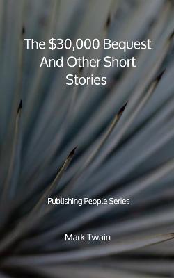 Book cover for The $30,000 Bequest And Other Short Stories - Publishing People Series