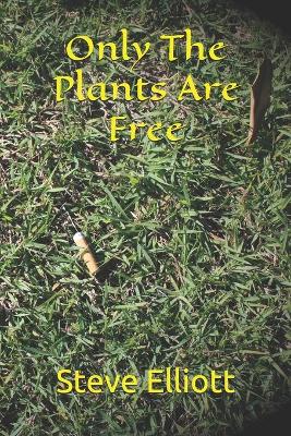 Book cover for Only The Plants Are Free