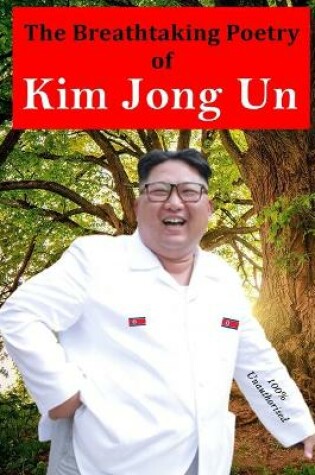 Cover of The Breathtaking Poetry of Kim Jong Un