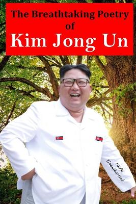 Book cover for The Breathtaking Poetry of Kim Jong Un