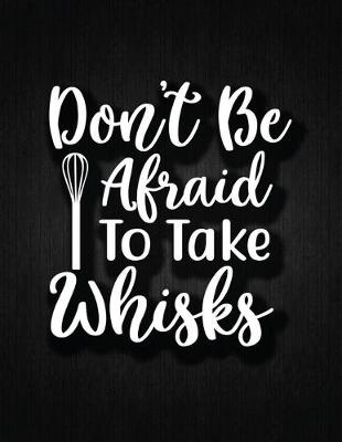 Book cover for Don't Be Afraid to Take Whisks