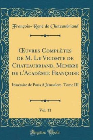 Cover of Oeuvres Completes de M. Le Vicomte de Chateaubriand, Membre de l'Academie Francoise, Vol. 11