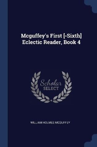 Cover of Mcguffey's First [-Sixth] Eclectic Reader, Book 4