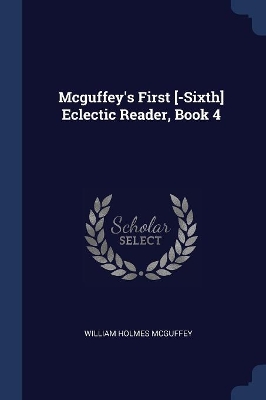 Book cover for Mcguffey's First [-Sixth] Eclectic Reader, Book 4