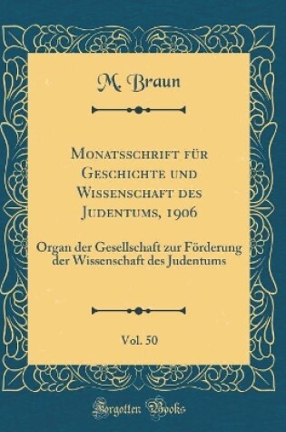 Cover of Monatsschrift Fur Geschichte Und Wissenschaft Des Judentums, 1906, Vol. 50