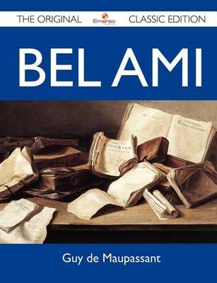 Book cover for Bel Ami - The Original Classic Edition