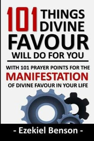 Cover of 101 Things Divine Favour Will Do For You