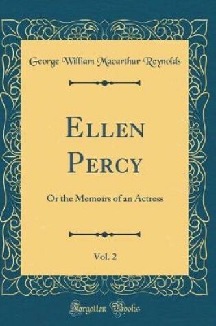 Cover of Ellen Percy, Vol. 2: Or the Memoirs of an Actress (Classic Reprint)