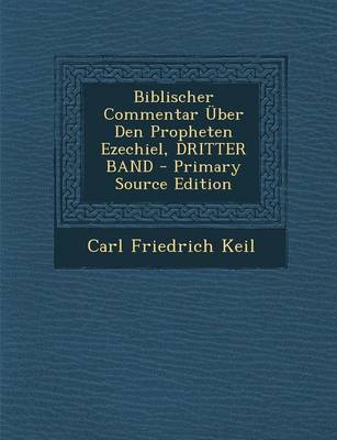 Book cover for Biblischer Commentar Uber Den Propheten Ezechiel, Dritter Band - Primary Source Edition