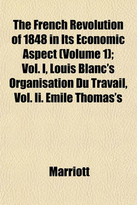 Book cover for The French Revolution of 1848 in Its Economic Aspect (Volume 1); Vol. I, Louis Blanc's Organisation Du Travail, Vol. II. Emile Thomas's