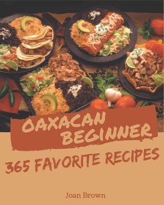 Book cover for 365 Favorite Oaxacan Beginner Recipes