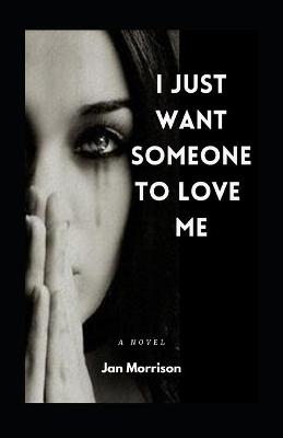 Book cover for I Just Want Someone To Love Me