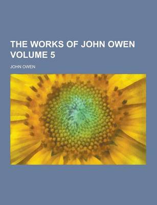 Book cover for The Works of John Owen Volume 5