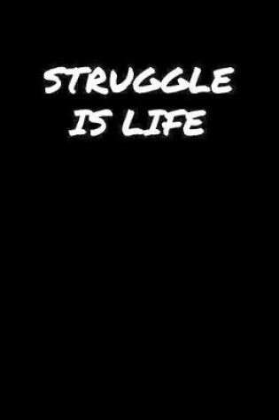 Cover of Struggle Is Life