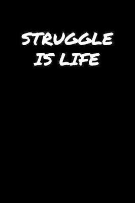 Book cover for Struggle Is Life