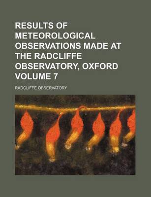 Book cover for Results of Meteorological Observations Made at the Radcliffe Observatory, Oxford Volume 7