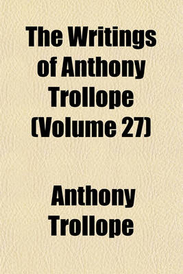 Book cover for The Writings of Anthony Trollope (Volume 27)