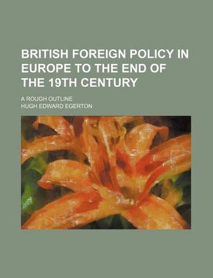 Book cover for British Foreign Policy in Europe to the End of the 19th Century; A Rough Outline