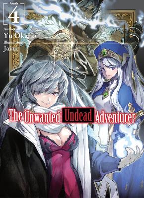 Book cover for The Unwanted Undead Adventurer (Light Novel): Volume 4