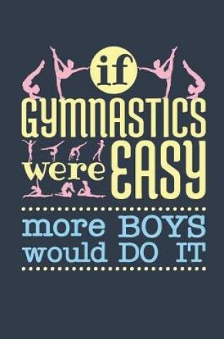 Cover of If Gymnastics Were Easy More Boys Would Do It