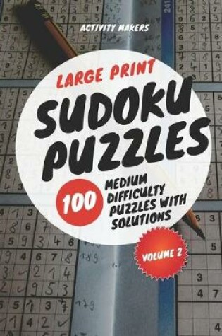 Cover of Large Print Sudoku Puzzles - 100 Medium Difficulty Puzzles with Solutions - Volume 2