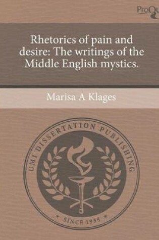 Cover of Rhetorics of Pain and Desire: The Writings of the Middle English Mystics