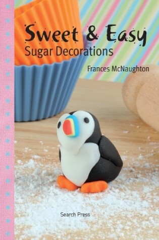 Cover of Sweet & Easy Sugar Decorations