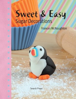 Book cover for Sweet & Easy Sugar Decorations