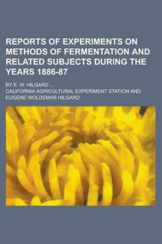 Cover of Reports of Experiments on Methods of Fermentation and Related Subjects During the Years 1886-87; By E. W. Hilgard ...