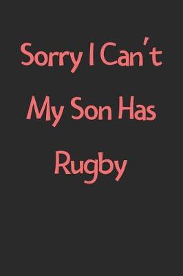 Book cover for Sorry I Can't My Son Has Rugby