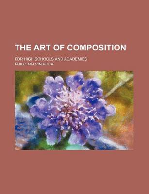 Book cover for The Art of Composition; For High Schools and Academies